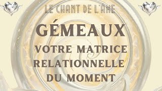 ✨GÉMEAUX ♊️ ~VOTRE MATRICE RELATIONNELLE DU MOMENT ~ ⭐️