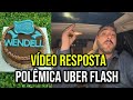 VÍDEO RESPOSTA (POLÊMICA) UBE FLASH -  DECADÊNCIA DO MOTORISTA UBER parte 2