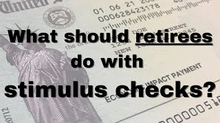 Stimulus Checks in Retirement: What should retirees do with stimulus money?