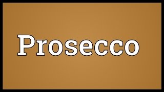 Prosecco Meaning