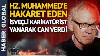 Hz. Muhammed'e Hakaret Eden İsveçli Karikatüristin Sonu Feci Oldu!