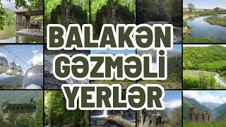 Balakən Rayonu Gəzməli Yerləri | Balakəndə gəzməli 15 yer | Best places in Balakan District