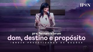 Pra. Fernanda Brum - Dom, Destino e Propósito | Mensagem Completa