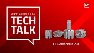 Würth Elektronik ICS Tech Talk – Our LF Powerelements: LF PowerPlus 2.0