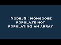 NodeJS : mongoose populate not populating an array