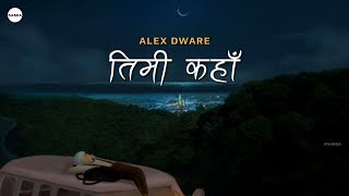 Timi kaha | तिमी कहाँ - Alex Dware (Lyrical video)