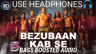 Bezubaan Kab Se (Bass boosted audio) | Street Dancer 3D