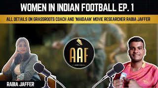 Grassroots Coach and Maidaan Movie Researcher Rabia Jaffer's Podcast | Women In Indian Football Ep.1