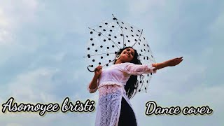 Asomoyee bristi || ft. Ankita || Mekhla Dasgupta || Bengali song || Dance Cover ||