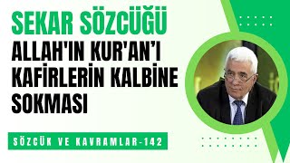 SEKAR SÖZCÜĞÜ, ALLAH'IN KUR'AN’I KAFİRLERİN KALBİNE SOKMASI