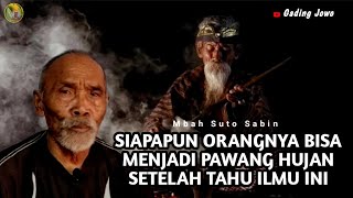 SIAPAPUN ORANGNYA BISA MENJADI PAWANG HUJAN, SETELAH TAHU ILMU INI - MBAH SUTO SABIN