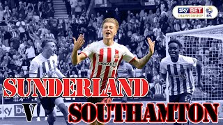 The Killing of Southampton | Sunderland AFC vs Southampton EFL Championship