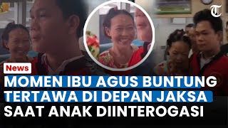 MOMEN IBU AGUS Tertawa di Depan Jaksa Saat Sang Anak Diinterogasi, Air Mata Pelaku Disorot