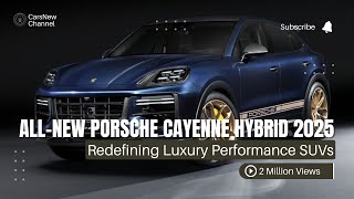 All-New Porsche Cayenne Hybrid 2025 Unveiled: Redefining Luxury Performance SUVs