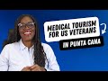 Medical Tourism for US Veterans: Discover Why Punta Cana is the Best Choice