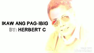 IKAW ANG PAG-IBIG - Herbert C (Lyrics)