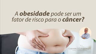 A obesidade pode ser um fator de risco para o câncer? | Prof. Dr. Luiz Carneiro CRM 22761