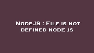 NodeJS : File is not defined node js