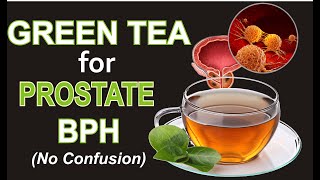 GREEN TEA And  PROSTATE HEALTH  (NO CONFUSION)