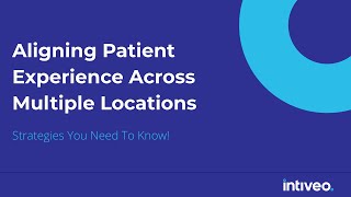 Aligning Patient Experience Across Multiple Locations