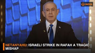 Netanyahu: Israeli strike in Rafah a tragic mishap | DD India Live