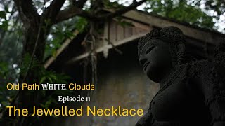 The Jewelled Necklace ~ Old Path White Clouds