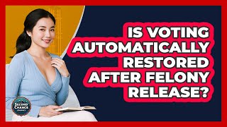 Is Voting Automatically Restored After Felony Release?
