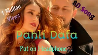 Pahli Dafa Song (Atif Aslam) 8D Song. Please Put on Headphone and Close your eyes...Enjoy this song