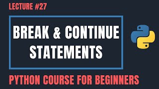 Break & Continue Statements in Python - Python Tutorials For Beginners #27