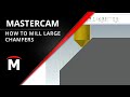 How to Efficiently Program Large Chamfers in Mastercam