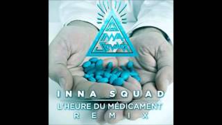 Inna Squad - L'Heure Du Médicament (Remix)