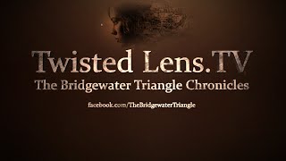 Twisted Lens.TV: The Bridgewater Triangle Chronicles (The Beginning Edge) #TLTV