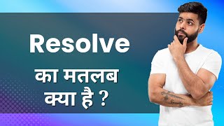 Resolve: Hindi Meaning with Examples \u0026 Synonyms | निश्चय करना Ka Matlab 📚