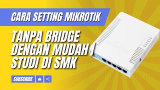 Anti Ribet! Begini Cara Setting MikroTik Tanpa Bridge dengan Mudah | Studi di SMK