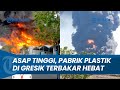 Kepulan Asap Tinggi, DETIK-DETIK Pabrik Plastik di Gresik Kebakaran Hebat