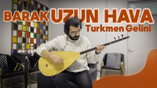 Barak Uzun Hava - Türkmen gelin - bağlama solo