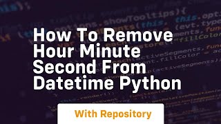 how to remove hour minute second from datetime python