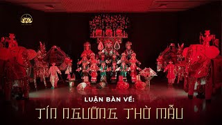 Luận bàn về: Tín ngưỡng thờ Mẫu