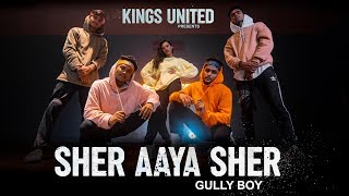 Sher Aaya Sher | Gully Boy | DIVINE |  Dance Choreography ||  The Kings