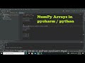 how to create and use numpy arrays in pycharm | how to use Numpy arrays in python