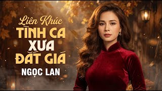 Tình Đầu Tình Cuối, Cho Em Quên Tuổi Ngọc - HUYỀN THOẠI NGỌC LAN | Liên Khúc Tình Ca Xưa Đắt Giá