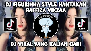 DJ FIGURINHA STYLE HANTAKAN RAFFIZA VIXZAA VIRAL TIKTOK TERBARU 2023 | GA OLD GA ASIKK!!