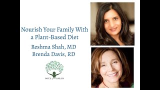 Nourishing your Family with a Plant-Based Diet- Reshma Shah, MD & Brenda Davis, RD