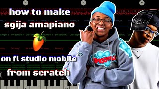 how to make sgija [amapiano] on [fl studio mobile] from scratch full tutorial