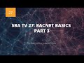 SBA TV 27: BACnet Basics Part 3