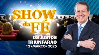 Show da Fé | Os justos triunfarão (12/03/2025)