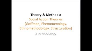 05 Social Action Theories 02 (Goffman, Phenomenology, Ethnomethodology, Structuration)