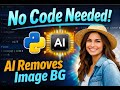 Remove Background from Images Using AI in Python | Zero-Code Tutorial