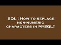 SQL : How to replace non-numeric characters in MySQL?