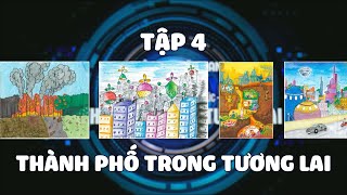 TẬP 4: Chủ đề THÀNH PHỐ TRONG TƯƠNG LAI | THẾ GIỚI TRONG TƯƠNG LAI | CUỘC THI VẼ TRANH VTV7